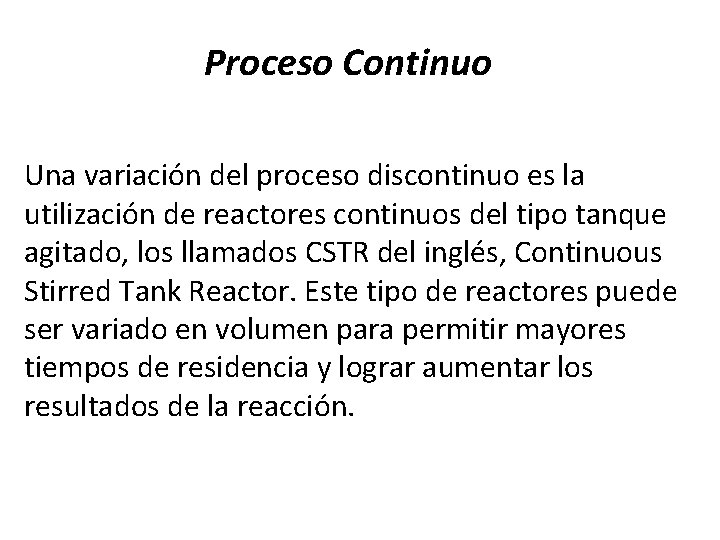 Proceso Continuo Una variación del proceso discontinuo es la utilización de reactores continuos del