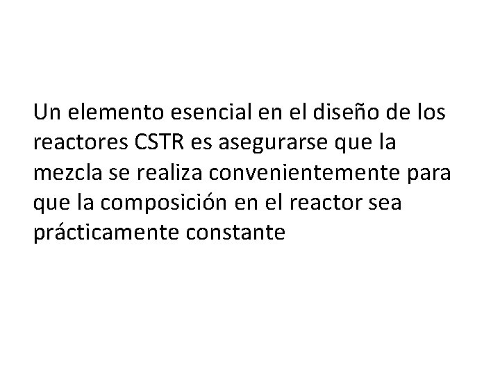 Un elemento esencial en el diseño de los reactores CSTR es asegurarse que la