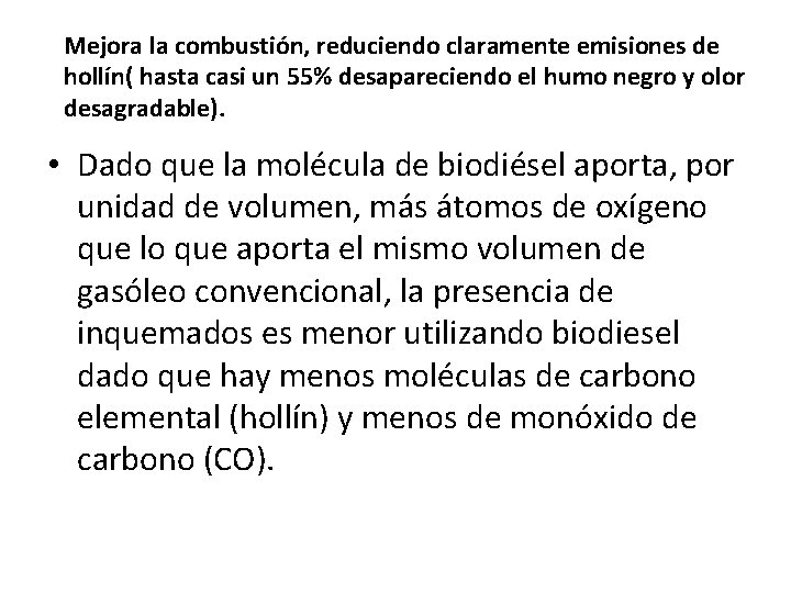 Mejora la combustión, reduciendo claramente emisiones de hollín( hasta casi un 55% desapareciendo el