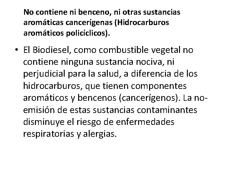 No contiene ni benceno, ni otras sustancias aromáticas cancerígenas (Hidrocarburos aromáticos policíclicos). • El
