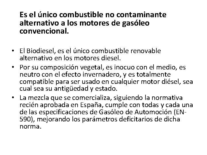 Es el único combustible no contaminante alternativo a los motores de gasóleo convencional. •