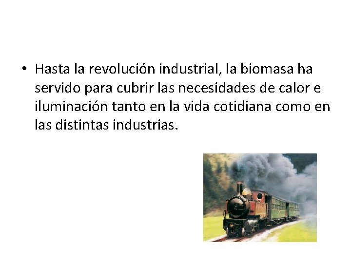  • Hasta la revolución industrial, la biomasa ha servido para cubrir las necesidades