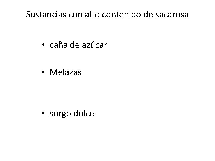 Sustancias con alto contenido de sacarosa • caña de azúcar • Melazas • sorgo