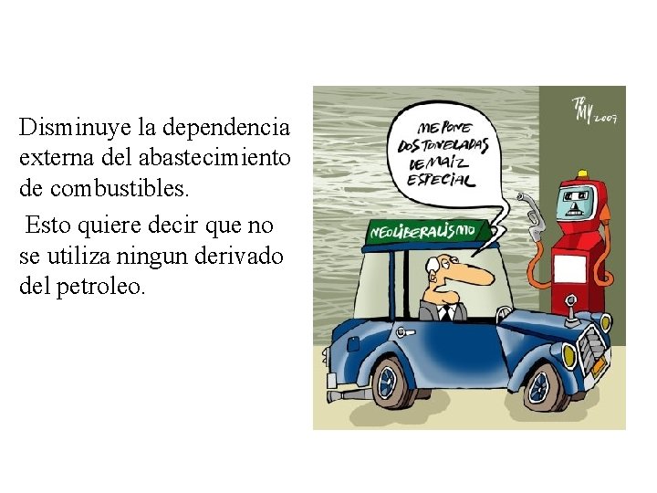 Disminuye la dependencia externa del abastecimiento de combustibles. Esto quiere decir que no se