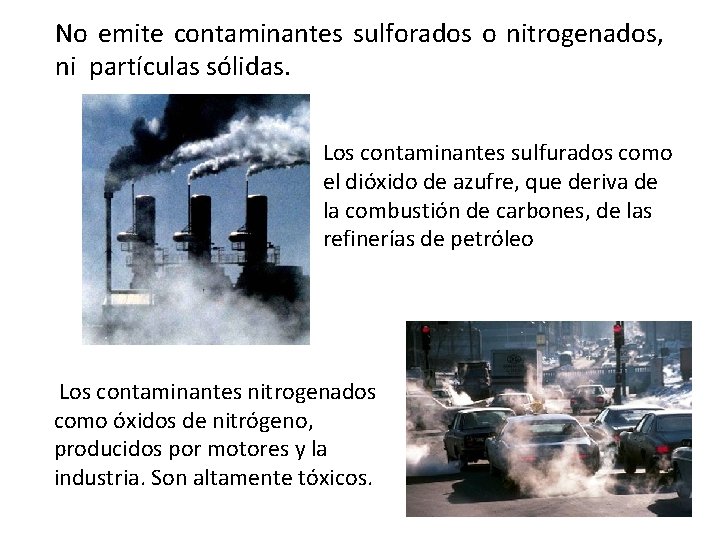 No emite contaminantes sulforados o nitrogenados, ni partículas sólidas. Los contaminantes sulfurados como el