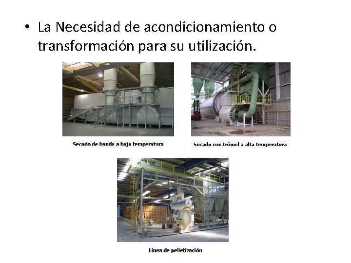  • La Necesidad de acondicionamiento o transformación para su utilización. 