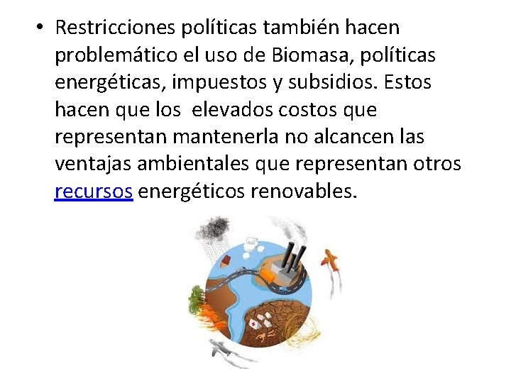  • Restricciones políticas también hacen problemático el uso de Biomasa, políticas energéticas, impuestos