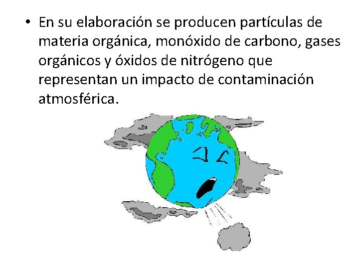  • En su elaboración se producen partículas de materia orgánica, monóxido de carbono,