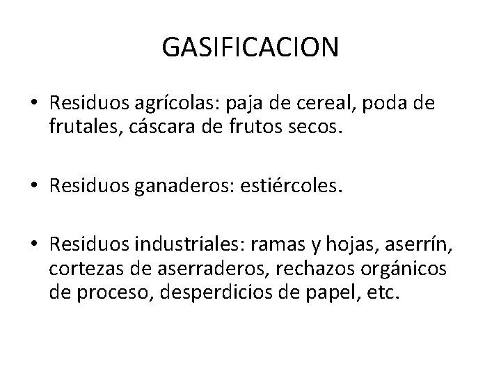 GASIFICACION • Residuos agrícolas: paja de cereal, poda de frutales, cáscara de frutos secos.