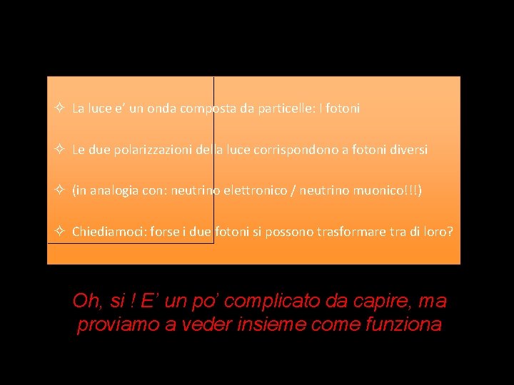 ² La luce e’ un onda composta da particelle: I fotoni ² Le due