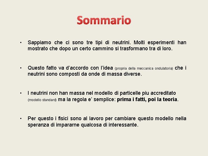 Sommario • Sappiamo che ci sono tre tipi di neutrini. Molti esperimenti han mostrato