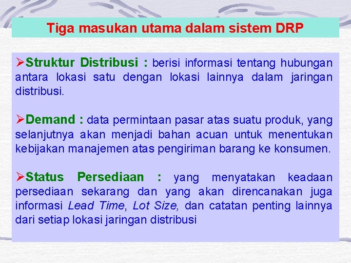 Tiga masukan utama dalam sistem DRP ØStruktur Distribusi : berisi informasi tentang hubungan antara