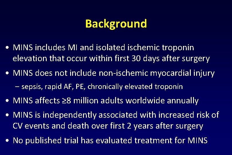 Background • MINS includes MI and isolated ischemic troponin elevation that occur within first