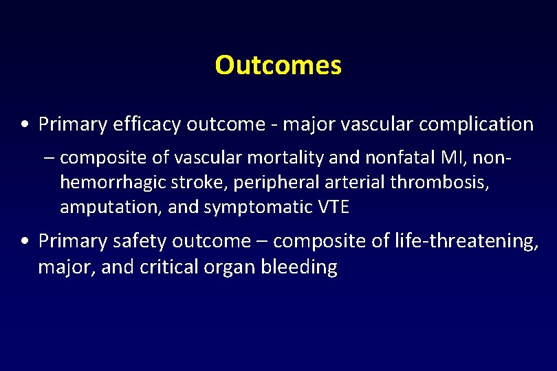 Outcomes • Primary efficacy outcome - major vascular complication – composite of vascular mortality