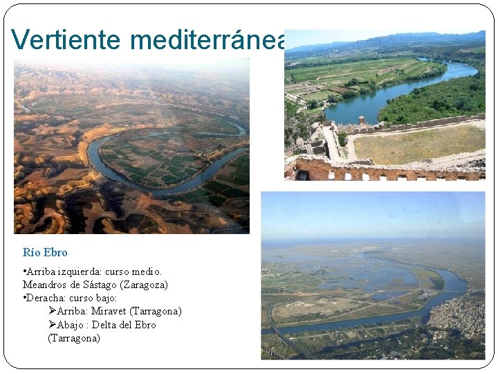 Vertiente mediterránea Río Ebro • Arriba izquierda: curso medio. Meandros de Sástago (Zaragoza) •