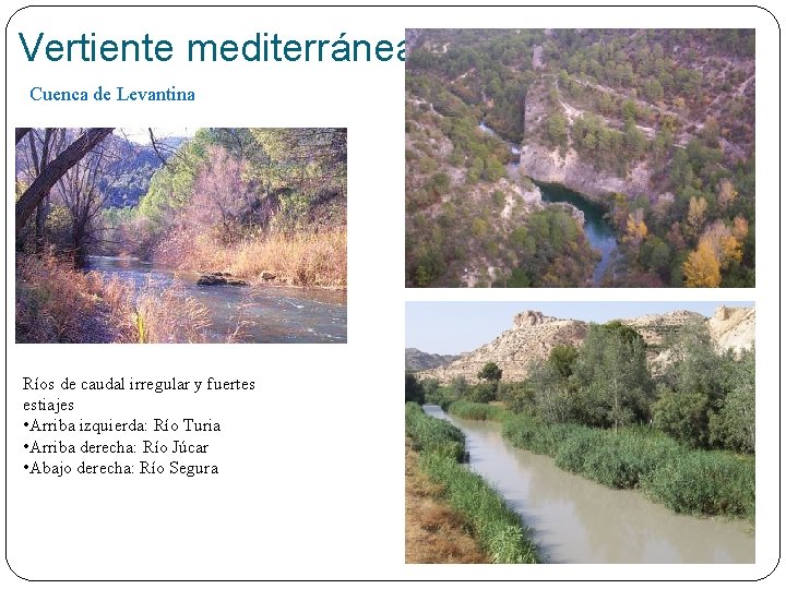 Vertiente mediterránea Cuenca de Levantina Ríos de caudal irregular y fuertes estiajes • Arriba