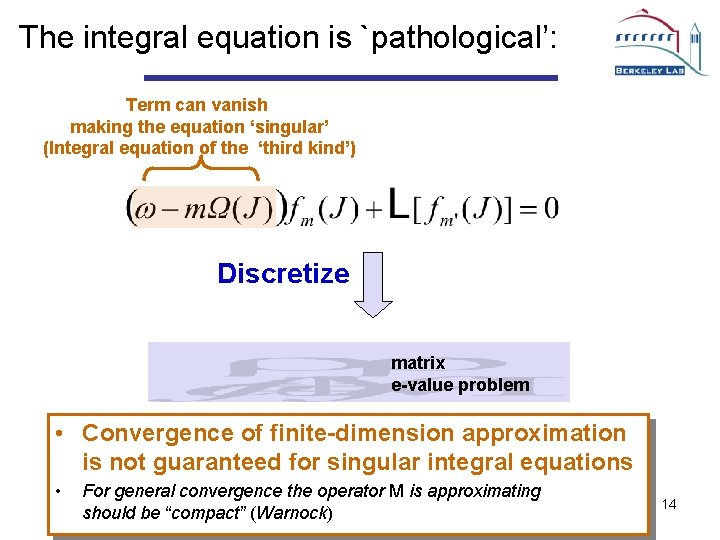 The integral equation is `pathological’: Term can vanish making the equation ‘singular’ (Integral equation