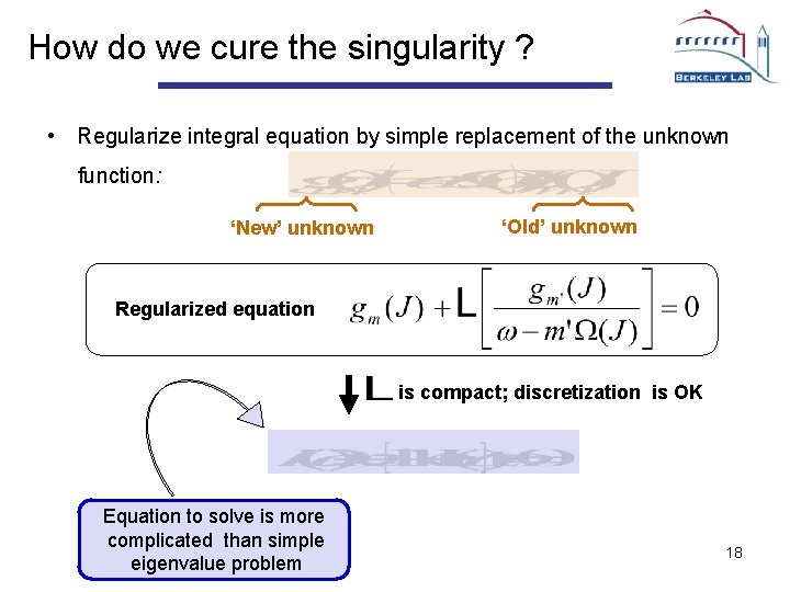 How do we cure the singularity ? • Regularize integral equation by simple replacement
