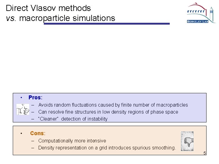 Direct Vlasov methods vs. macroparticle simulations • Pros: – Avoids random fluctuations caused by