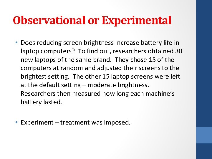 Observational or Experimental • Does reducing screen brightness increase battery life in laptop computers?