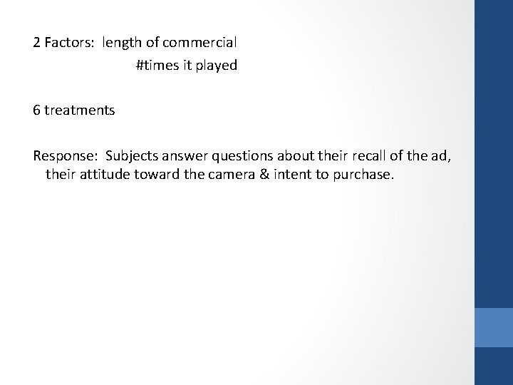 2 Factors: length of commercial #times it played 6 treatments Response: Subjects answer questions