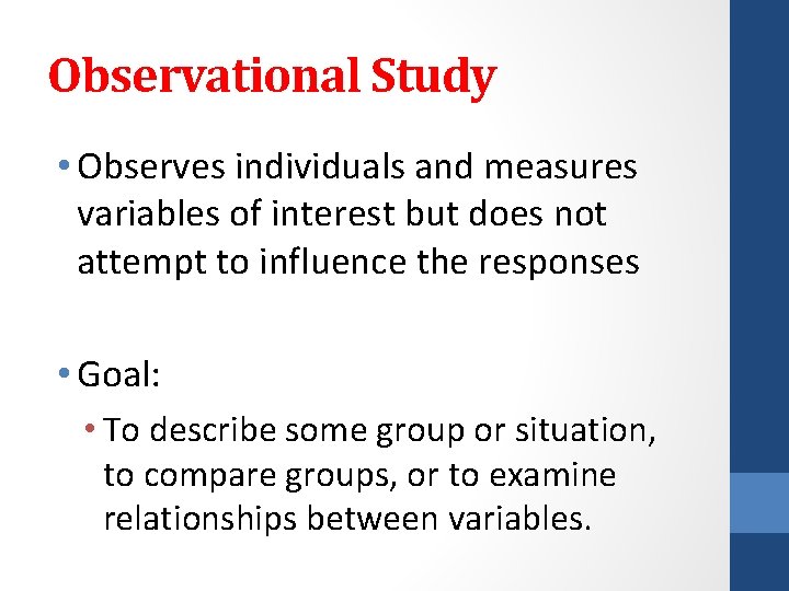 Observational Study • Observes individuals and measures variables of interest but does not attempt