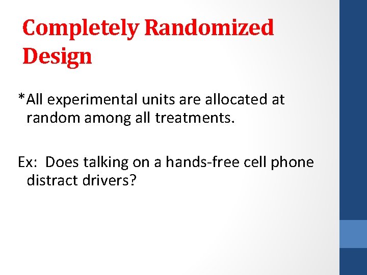 Completely Randomized Design *All experimental units are allocated at random among all treatments. Ex: