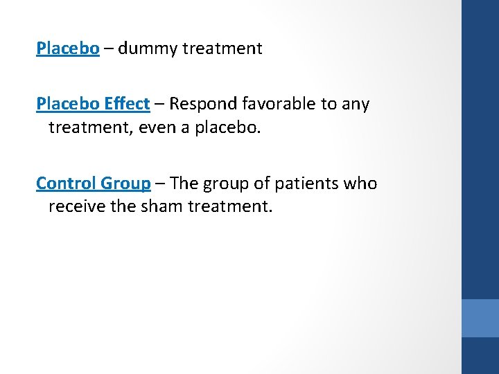 Placebo – dummy treatment Placebo Effect – Respond favorable to any treatment, even a