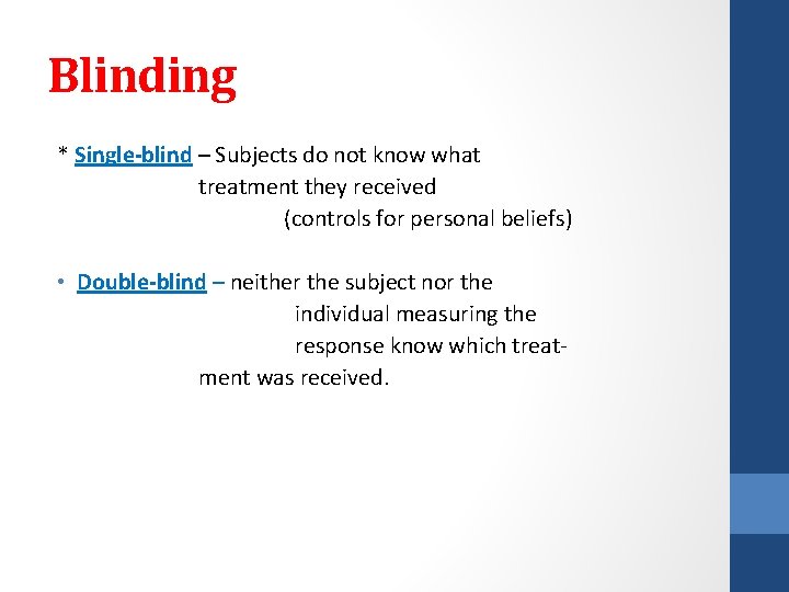 Blinding * Single-blind – Subjects do not know what treatment they received (controls for
