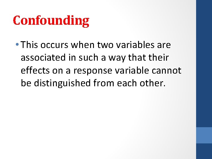 Confounding • This occurs when two variables are associated in such a way that