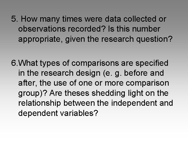 5. How many times were data collected or observations recorded? Is this number appropriate,