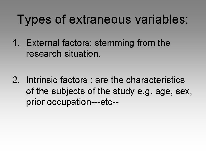 Types of extraneous variables: 1. External factors: stemming from the research situation. 2. Intrinsic