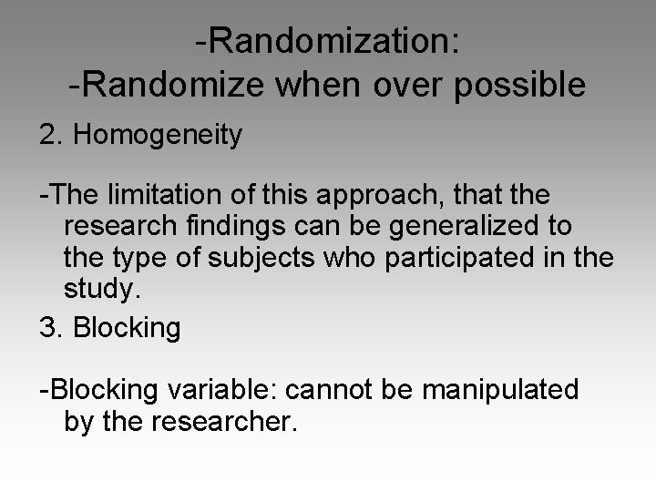 -Randomization: -Randomize when over possible 2. Homogeneity -The limitation of this approach, that the