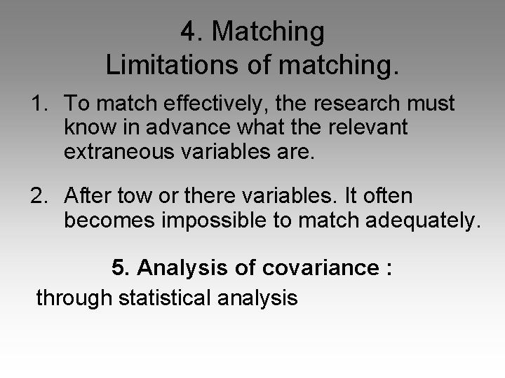 4. Matching Limitations of matching. 1. To match effectively, the research must know in