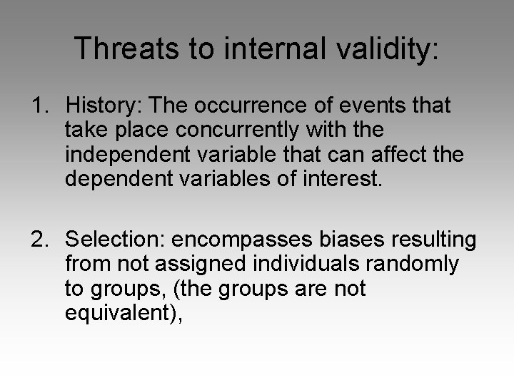 Threats to internal validity: 1. History: The occurrence of events that take place concurrently