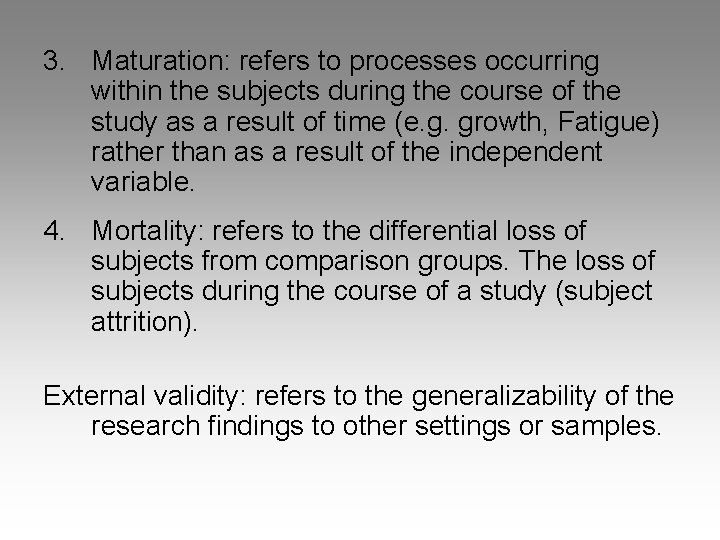 3. Maturation: refers to processes occurring within the subjects during the course of the
