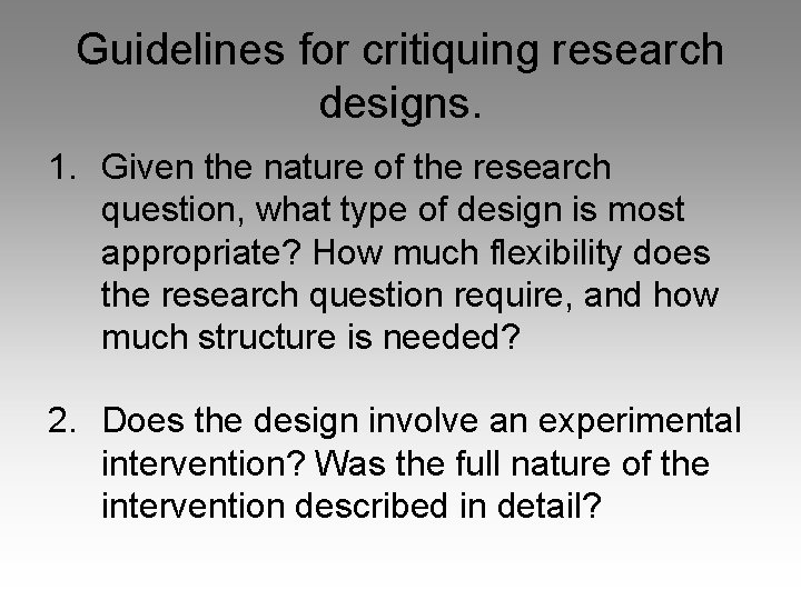 Guidelines for critiquing research designs. 1. Given the nature of the research question, what