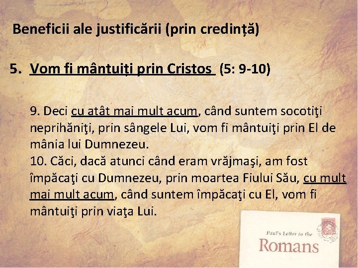 Beneficii ale justificării (prin credință) 5. Vom fi mântuiți prin Cristos (5: 9 -10)