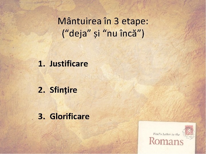 Mântuirea în 3 etape: (“deja” și “nu încă”) 1. Justificare 2. Sfințire 3. Glorificare