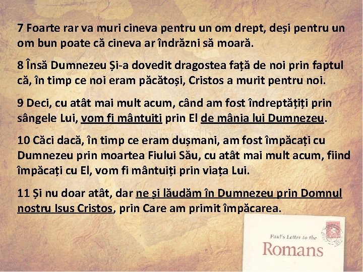 7 Foarte rar va muri cineva pentru un om drept, deși pentru un om