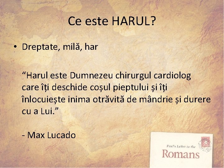 Ce este HARUL? • Dreptate, milă, har “Harul este Dumnezeu chirurgul cardiolog care îți