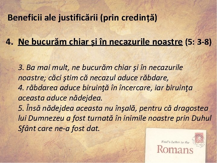 Beneficii ale justificării (prin credință) 4. Ne bucurăm chiar și în necazurile noastre (5: