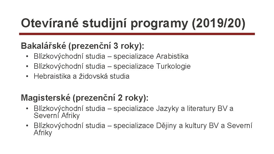 Otevírané studijní programy (2019/20) Bakalářské (prezenční 3 roky): • Blízkovýchodní studia – specializace Arabistika