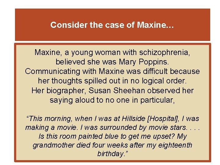 Consider the case of Maxine… Maxine, a young woman with schizophrenia, believed she was