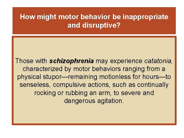 How might motor behavior be inappropriate and disruptive? Those with schizophrenia may experience catatonia,