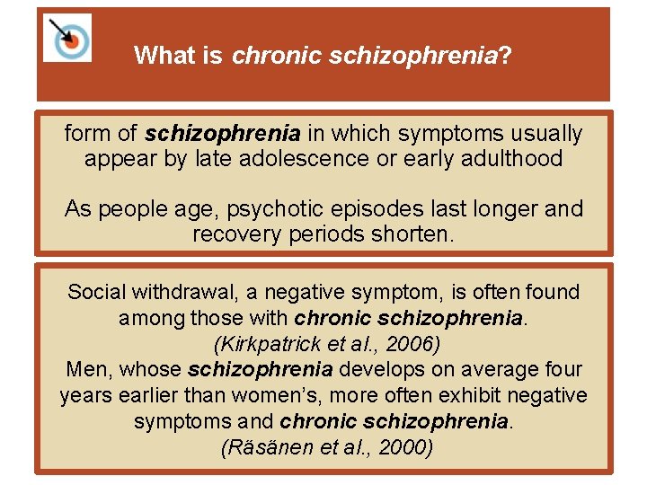 What is chronic schizophrenia? form of schizophrenia in which symptoms usually appear by late