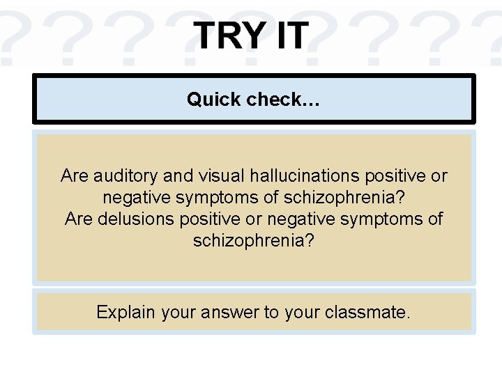 Quick check… Are auditory and visual hallucinations positive or negative symptoms of schizophrenia? Are