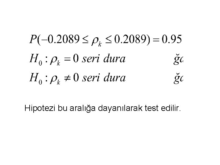 Hipotezi bu aralığa dayanılarak test edilir. 