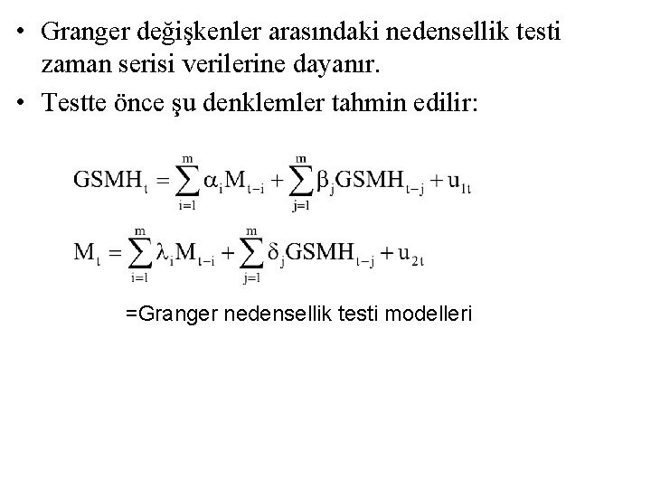  • Granger değişkenler arasındaki nedensellik testi zaman serisi verilerine dayanır. • Testte önce