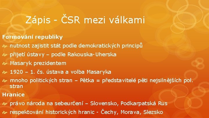 Zápis - ČSR mezi válkami Formování republiky nutnost zajistit stát podle demokratických principů přijetí